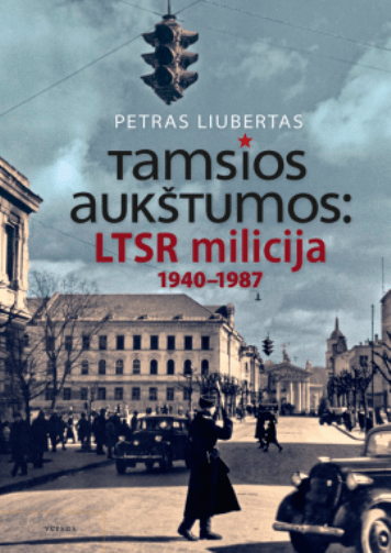 Tamsios aukštumos: LTSR milicija 1940-1987 metais