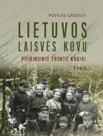 Lietuvos laisvės kovų pogrindinio fronto kariai. I dalis